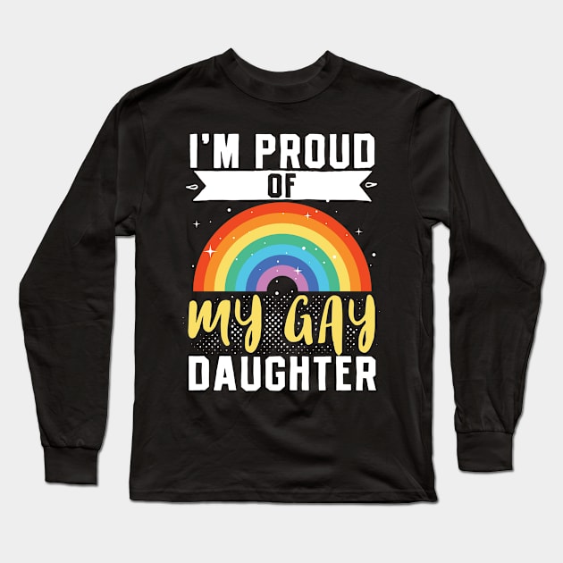 LGBT Lesbian Pride Im Proud of My Gay Daughter Rainbow Long Sleeve T-Shirt by Caskara